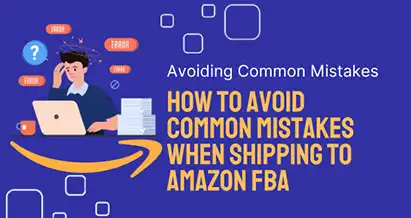 How to Avoid Common Mistakes When Shipping to Amazon FBA