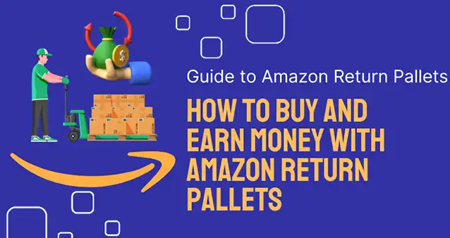 How to Buy and Earn Money with Amazon Return Pallets